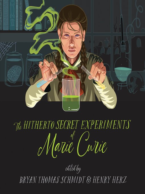 Title details for The Hitherto Secret Experiments of Marie Curie by Bryan Thomas Schmidt - Available